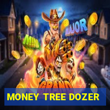 MONEY TREE DOZER